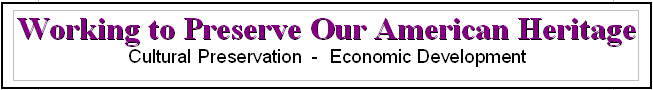 Working to Preserve Our American Heritage - Cultural Preservation - Economic Development