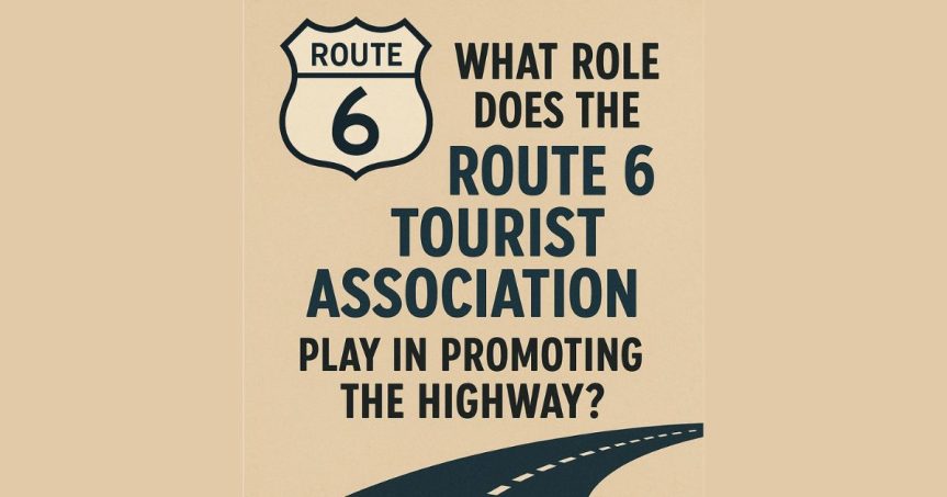 The Role of the U.S. Route 6 Tourist Association in Promoting US Route 6