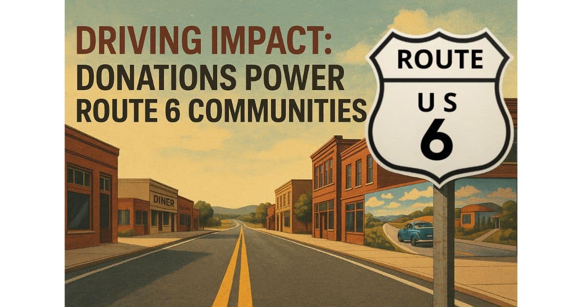 How Donations to the US Route 6 Tourist Association Empower Communities Across America