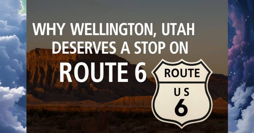 Why Wellington, Utah Deserves a Spot on Your Route 6 Road Trip Itinerary