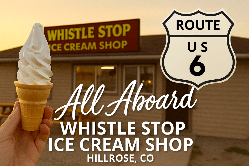 Whistle Stop Ice Cream Shop in Hillrose, CO – A Sweet New Stop on Colorado’s Map