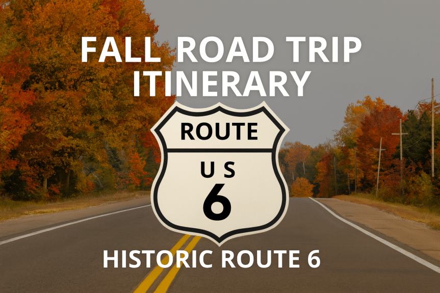 Fall Road Trip Itinerary on Historic Route 6